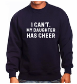 Load image into Gallery viewer, I Can&#39;t. My Daughter Has Cheer Sweatshirt
