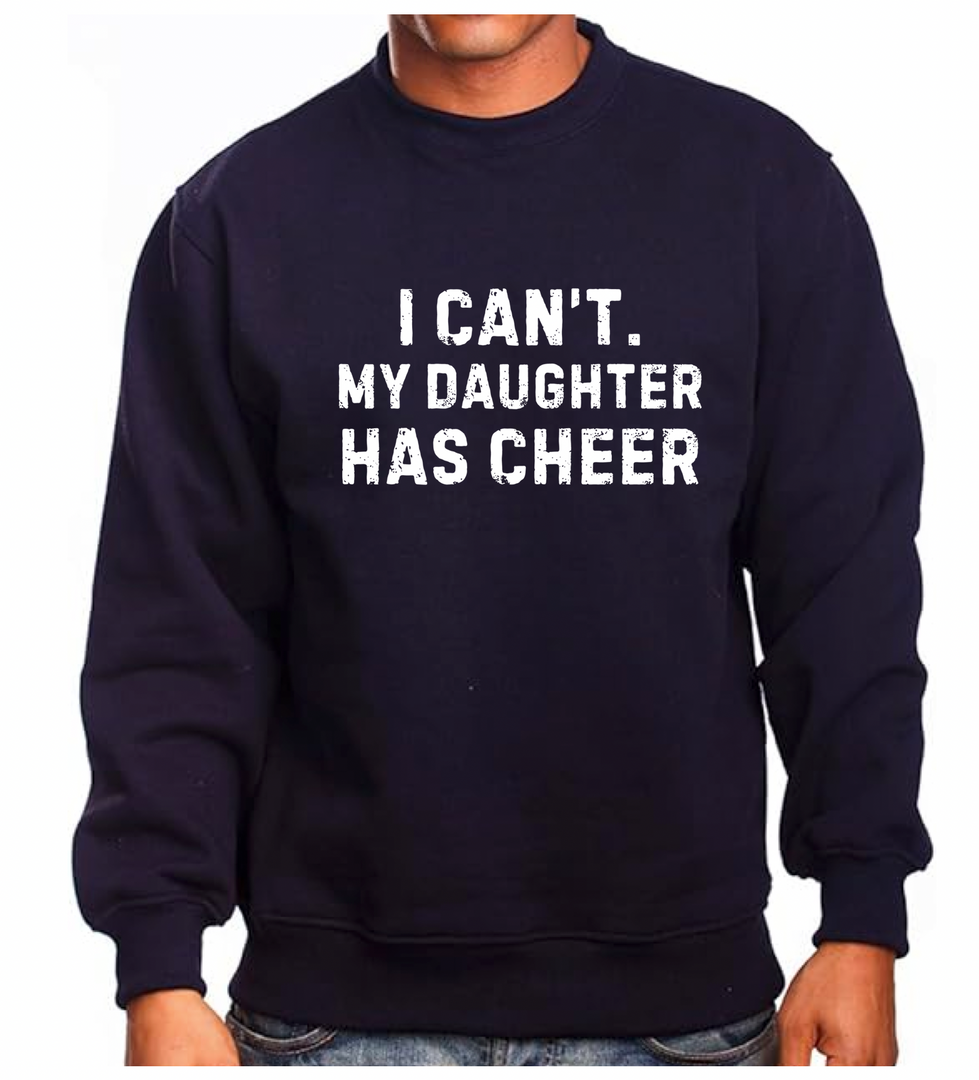 I Can't. My Daughter Has Cheer Sweatshirt