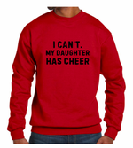 Load image into Gallery viewer, I Can&#39;t. My Daughter Has Cheer Sweatshirt
