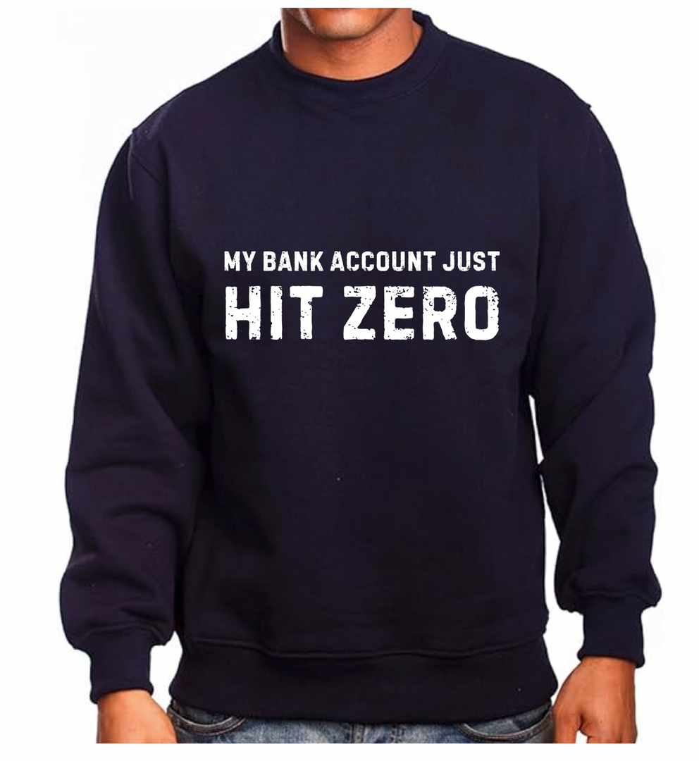 My Bank Account Just Hit Zero Sweatshirt