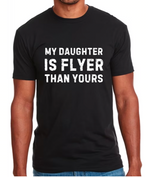 Load image into Gallery viewer, My Daughter Is Flyer Than Yours T-Shirt
