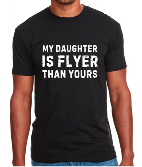 My Daughter Is Flyer Than Yours T-Shirt